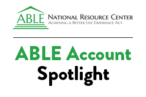 ABLE Account Spotlight