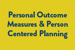 Personal Outcome Measures & Person Centered Planning Workshop - Manhattan