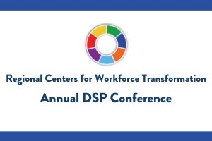 Annual DSP Conference - Regional Centers for Workforce Transformation