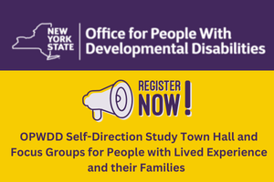 OPWDD Self-Direction Study Town Hall and Focus Groups for People with Lived Experience and their Families