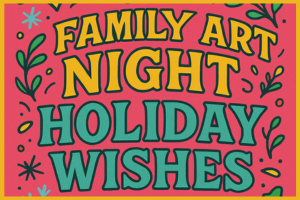 Family Art Night - Holiday Wishes
