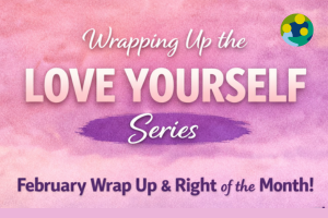 February Wrap Up & Right of The Month